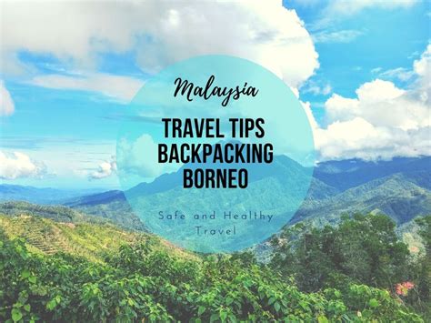 Backpacking Malaysia Travel Tips For Borneo Safe And Healthy Travel