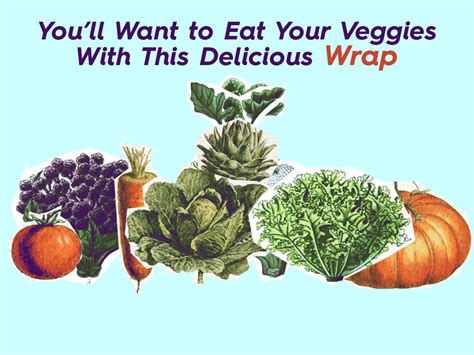 Youll Want To Eat Your Veggies With This Delicious Wrap