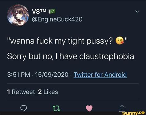 enginecuck420 wanna fuck my tight pussy sorry but no i have claustrophobia pm twitter