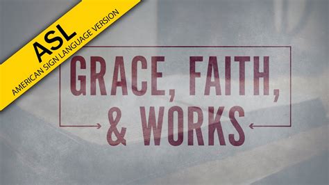 Grace Faith And Works Asl Youtube