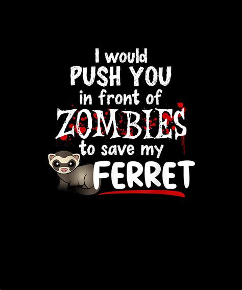 Push You In Front Of Zombies Halloween Ferret Drawing By Yvonne Remick