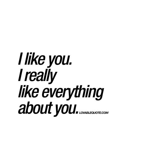 I Like You I Really Like Everything About You Great Love Quote