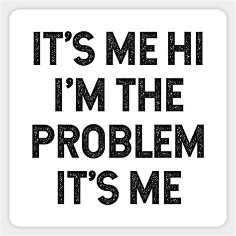 Its Me Hi Im The Problem Its Me Its Me Hi Im The Problem Sticker