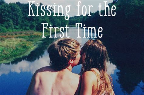 How To Kiss Someone For The First Time First Kiss Quotes How To Kiss