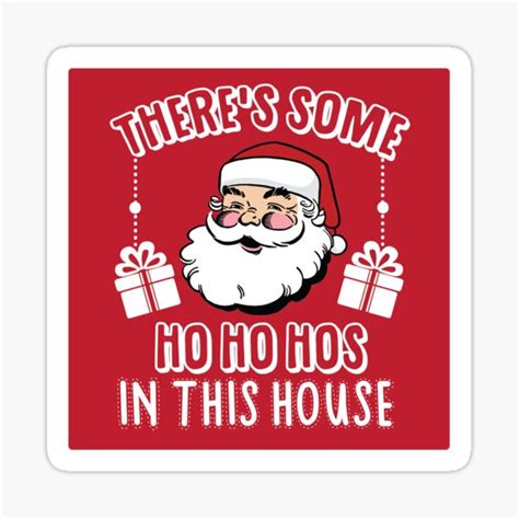 Theres Some Ho Ho Hos In This House Sticker For Sale By Kjanedesigns Redbubble