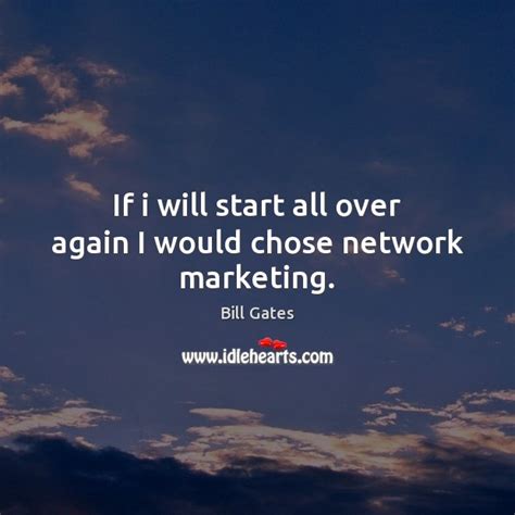 If I Will Start All Over Again I Would Chose Network Marketing