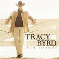 Tracy Byrd - Ten Rounds Lyrics and Tracklist | Genius