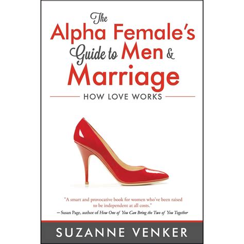 The Alpha Females Guide To Men And Marriage How Love Works By Suzanne