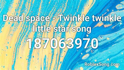 Dead Space Twinkle Twinkle Little Star Song Roblox Id Roblox Music