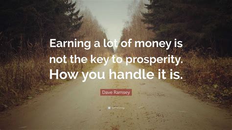 Dave Ramsey Quote Earning A Lot Of Money Is Not The Key To Prosperity