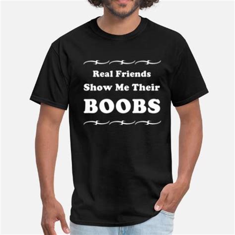 Real Friends Show Me Their Boobs T Shirt By Tesleytees Spreadshirt