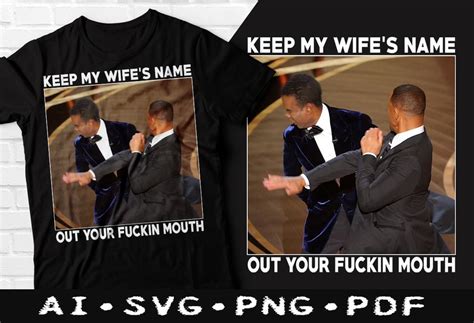 Keep My Wife’s Name Out Of Your Fucking Mouth Will Smith Funny Tshirt Will Smith Meme Tshirt