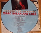 Marc Bolan & T.Rex,- Across the Airwaves,LP Vinyl Pic Disc (ICSX 1004 ...
