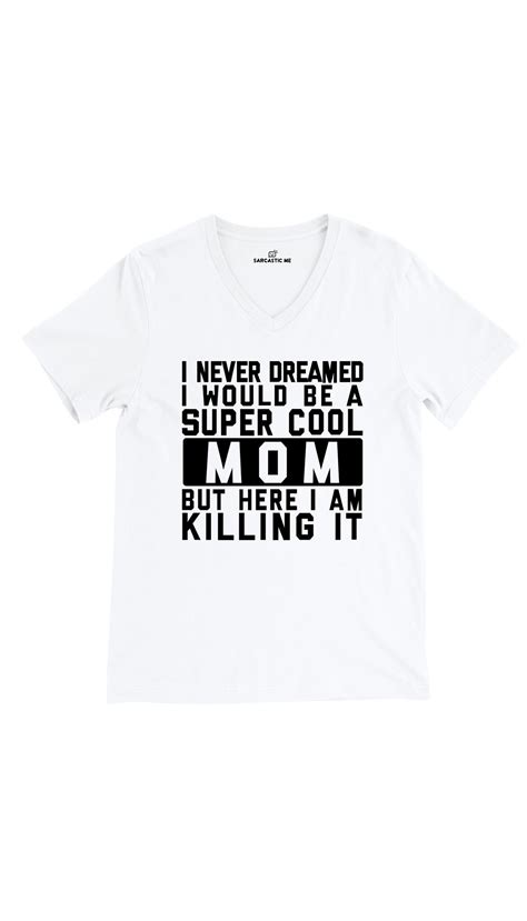 i never dreamed i would be a super cool mom unisex v neck tee best mom black and white tees
