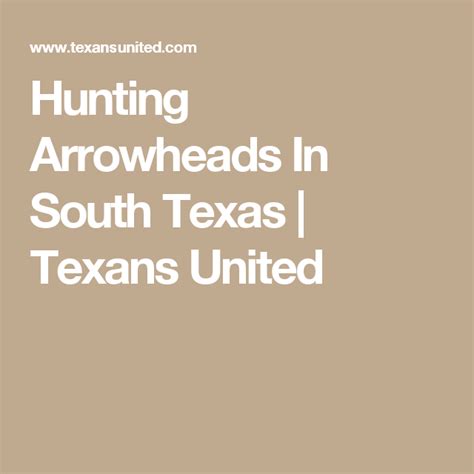 Hunting Arrowheads In South Texas Texans United South Texas Texas