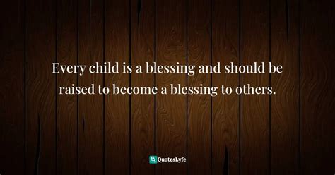Every Child Is A Blessing And Should Be Raised To Become A Blessing To