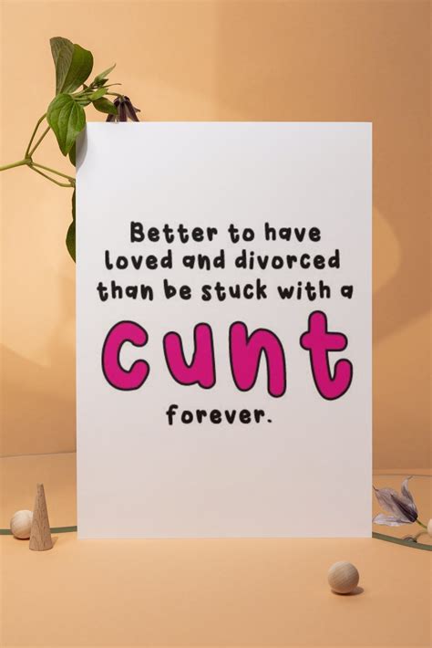 Better To Have Loved And Divorced Than Be Stuck With A Cunt Etsy