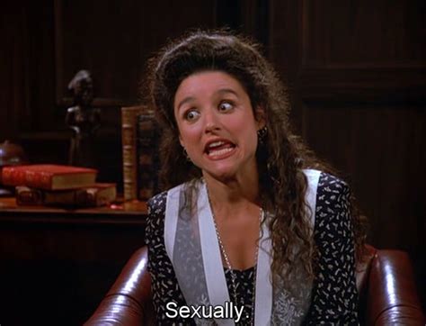 Elaine Seinfeld Quotes Elaine Benes Larry David Julia Louis Dreyfus