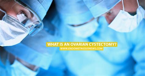 What Is An Ovarian Cystectomy Ovarian Ovaries Endometriosis
