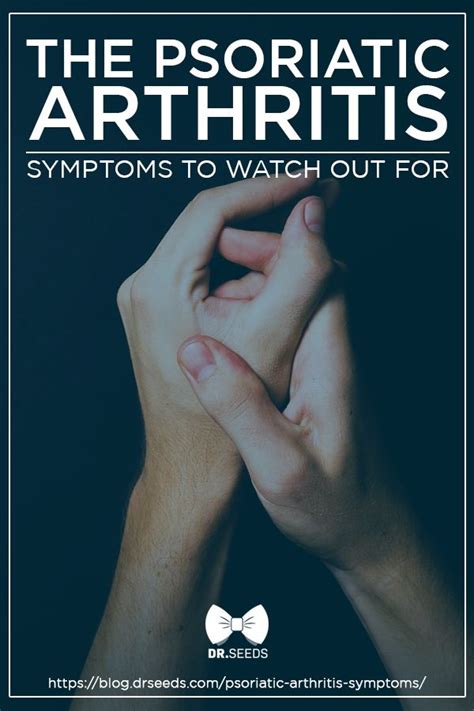 The Psoriatic Arthritis Symptoms To Watch Out For Knowing The