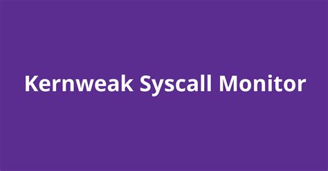 Kernweak Syscall Monitor Open Source Agenda