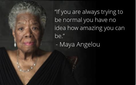 If You Are Always Trying To Be Normal You Have No Idea How Amazing You