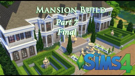 The Sims 4 Let S Build A Mansion Final Part Episode 7 Youtube