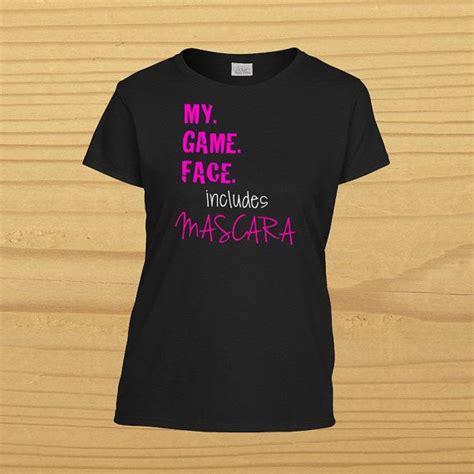 My Game Face Includes Mascara T Shirt For Women T Shirts For Women