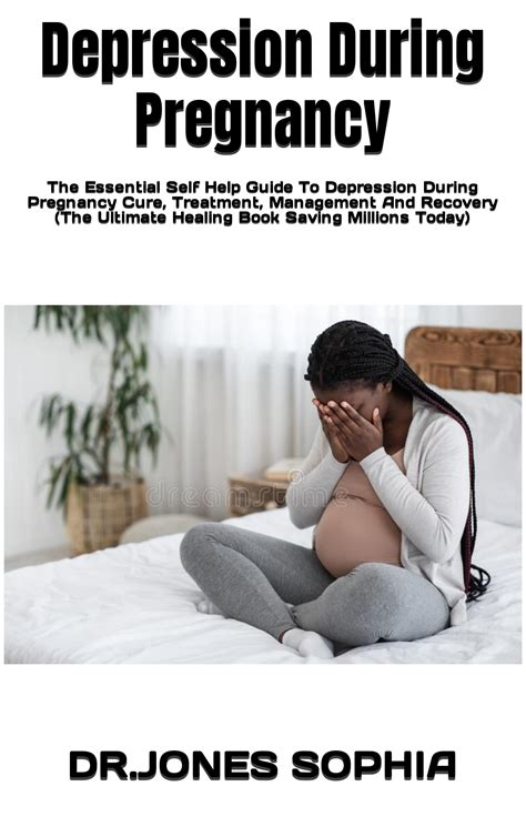 Depression During Pregnancy The Essential Self Help Guide To