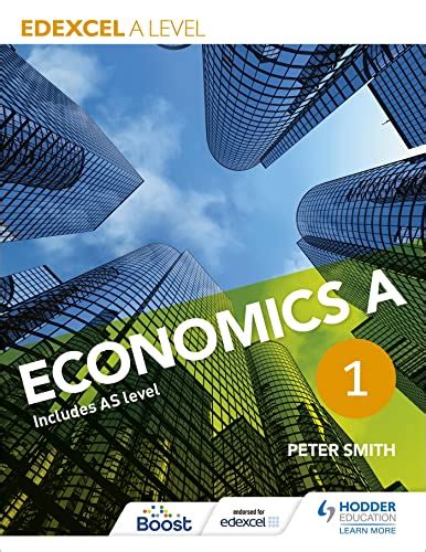 Edexcel A Level Economics A Book 1 Smith Peter 9781471830006 Abebooks