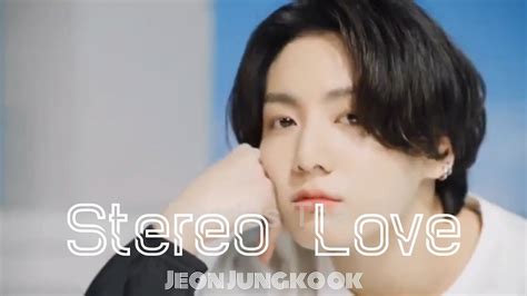 Jeon Jungkook Stereo Love FMV YouTube