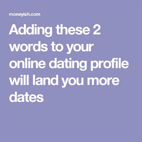adding these 2 words to your online dating profile will land you more dates online dating