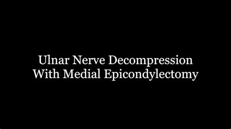 Ulnar Nerve Decompression With Medial Epicondylectomy Surgery Youtube