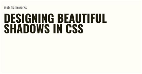 Designing Beautiful Shadows In Css Briefly