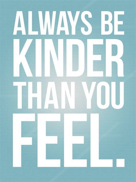 Inspirational Picture Quotes Always Be Kinder Than You Feel