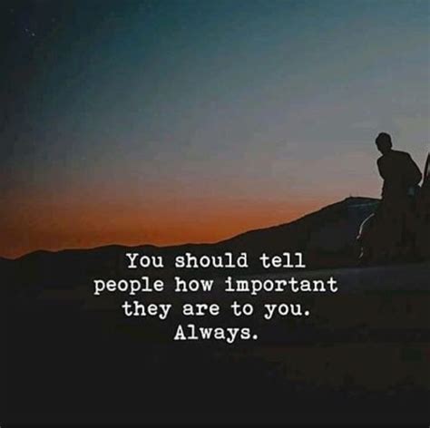 You Should Tell People How Important They Are To You Always Best
