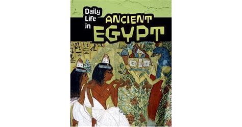 daily life in ancient egypt by don nardo