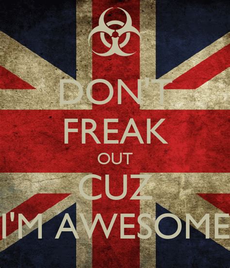 Dont Freak Out Cuz Im Awesome Keep Calm And Carry On Image Generator
