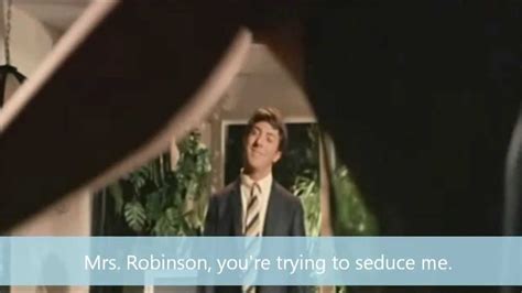 Mrs Robinson You Re Trying To Seduce Me Aren T You Youtube