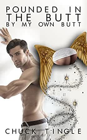Pounded In The Butt By My Own Butt Kindle Edition By Chuck Tingle