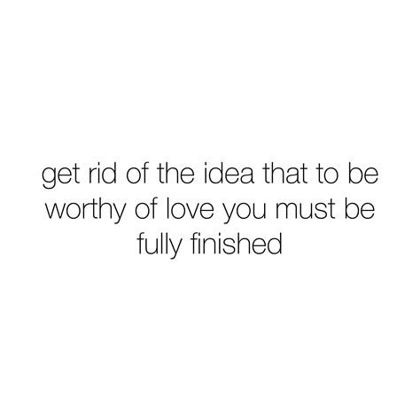 You Dont Need To Have It All Figured Out To Be Worthy Of Love You