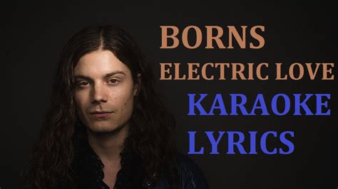 Experience yourself in a whole new way. BORNS - ELECTRIC LOVE KARAOKE COVER LYRICS - YouTube