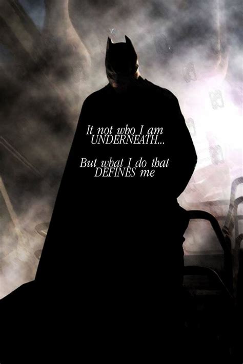 It Is Not Who I Am Underneath But What I Do That Defines Me Batman