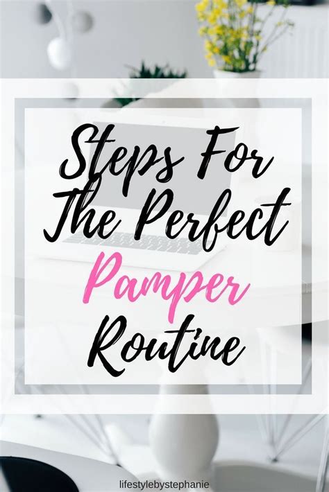 6 Steps For The Perfect Pamper Routine Stephanie Pampering Routine