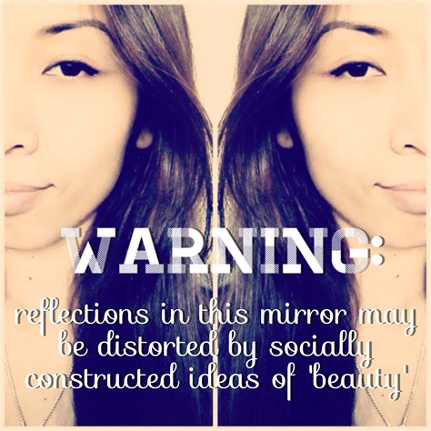 Warning Reflections In This Mirror May Be Distorted By Socially Constructed Ideas Of Beauty