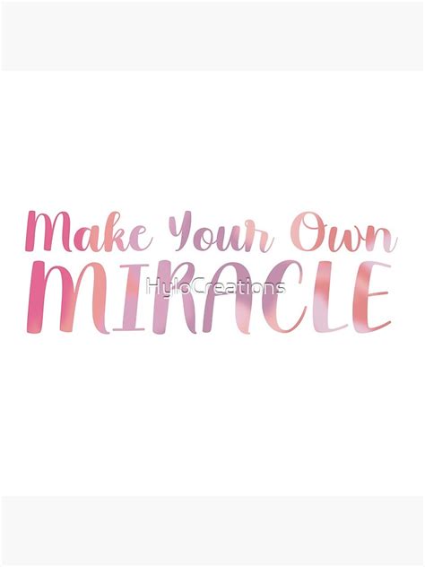 Make Your Own Miracle Poster For Sale By Hylocreations Redbubble
