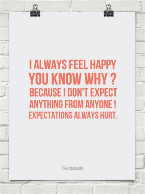 I Always Feel Happy You Know Why Because I Dont Expect Anything From