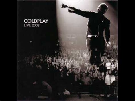 Come up to meet you, tell you i'm sorry, you don't know how lovely. Coldplay - The Scientist Live 2003 - YouTube