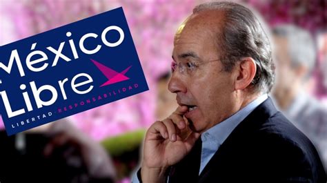 Ante El Fracaso De México Libre Felipe Calderón Se Vende Al Mejor