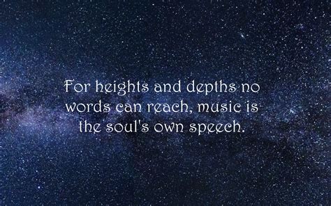 For Heights And Depths No Words Can Reach Music Is The Souls Own